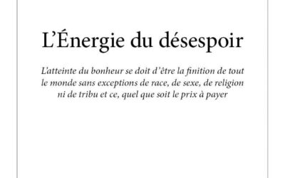 L’énergie du désespoir: L’atteinte du bonheur se doit d’être la finition de tout le monde sans exceptions de race, de sexe, de religion ni de tribu et ce, quel que soit le prix à payer